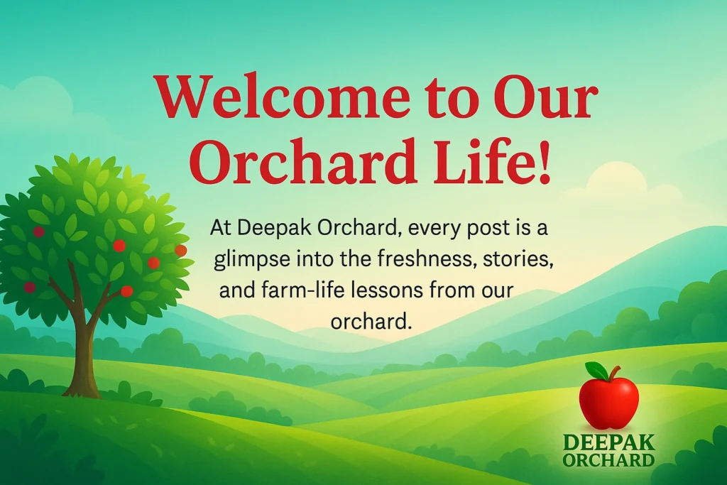 Welcome to Our Orchard Life – Deepak Orchard Blog